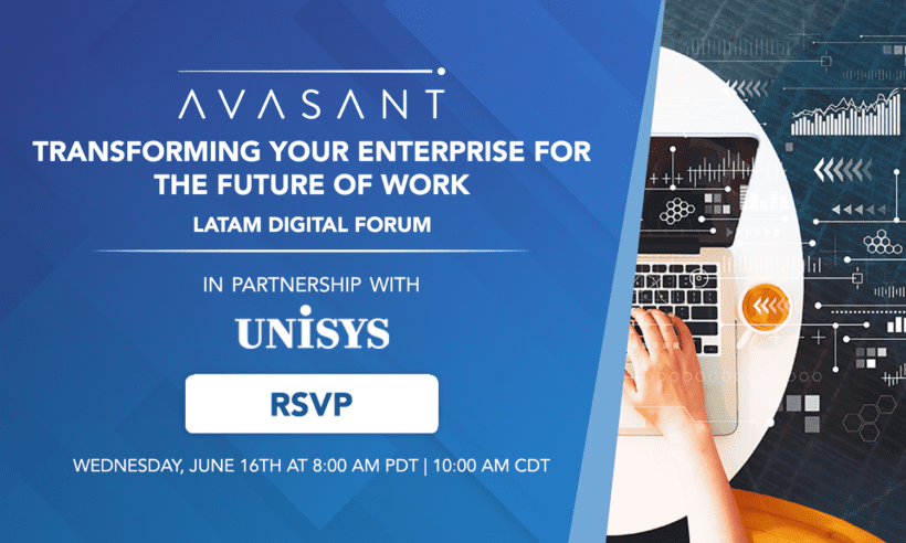 Avasant and Unisys are pleased to invite you to the LATAM Digital Forum, 